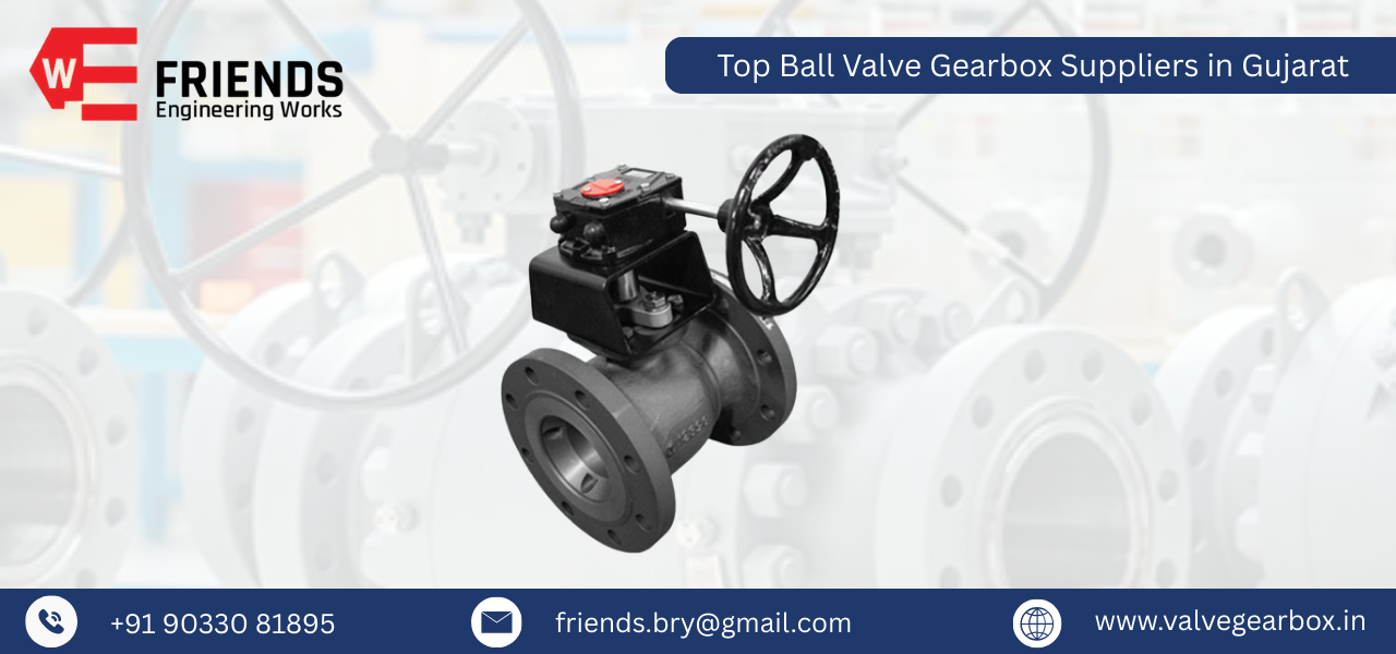 Top Ball Valve Gearbox Suppliers in Gujarat
